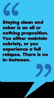 Staying Clean And Sober Is An All Of Nothing Proposition. You Either ...