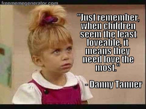 ... knows all about love. | 21 Reasons Danny Tanner Is The Perfect Parent