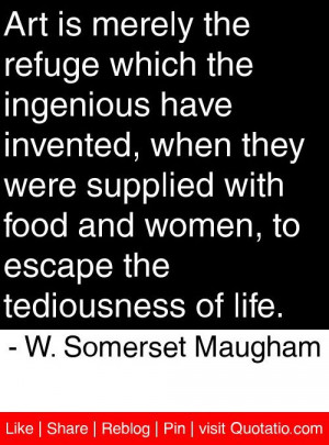 ... the tediousness of life. - W. Somerset Maugham #quotes #quotations