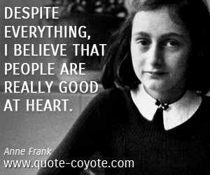 quotes - Despite everything, I believe that people are really good at ...