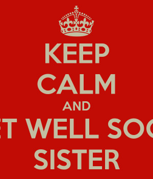 keep-calm-and-get-well-soon-sister-1.png