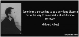 Sometimes a person has to go a very long distance out of his way to ...