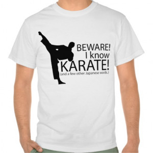 Beware! I know Karate! T-shirt Sayings.