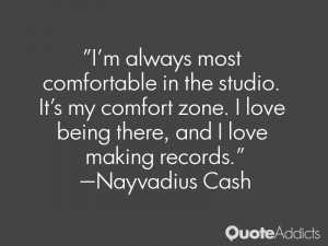... love being there, and I love making records.” — Nayvadius Cash