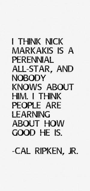 think Nick Markakis is a perennial All-Star, and nobody knows about ...