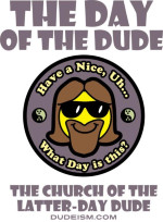 The Day of the Dude is Dudeism's high holy holiday, and takes place on ...
