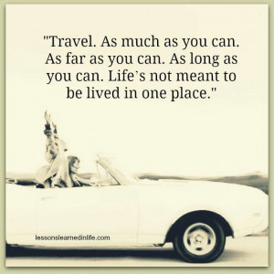 Travel as much as you can...