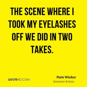 Marie Windsor - The scene where I took my eyelashes off we did in two ...