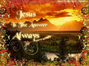 Jesus is the answer Always