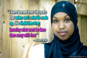 ... fear; knowing what must be done does away with fear.” ~ Rosa Parks