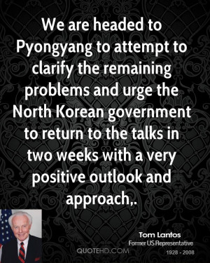 We are headed to Pyongyang to attempt to clarify the remaining ...