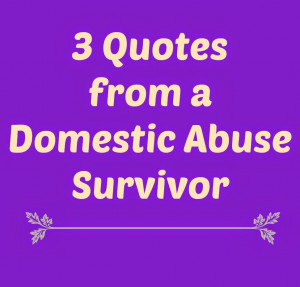 quotes from a Domestic Violence Survivor
