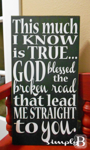 God Blessed The Broken Road That Lead Me by SimplyBSignsnSuch, $22.00 ...