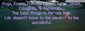 Hugs, Kisses, Friends, Family, Love, Smiles, Laughter, & Memories ...