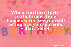 When you turn thirty, a whole new thing happens: you see yourself ...