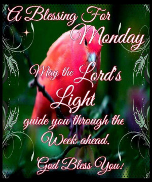... May the Lord's light guide you through the week ahead. God Bless You