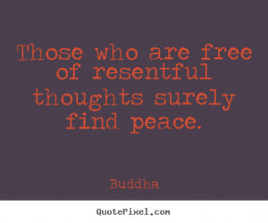 quotes - Those who are free of resentful thoughts surely find peace ...