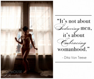 ... men, it’s about embracing womanhood.” quote by Dita Von Teese