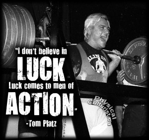 Tom Platz Quote - I don't believe in luck. Luck comes to men of Action