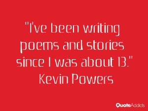kevin powers quotes i ve been writing poems and stories since i was ...