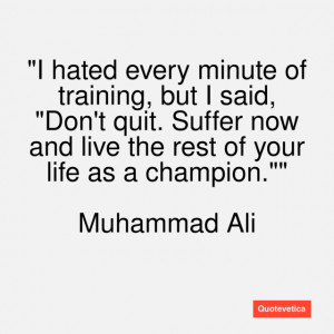 Muhammad Ali Quotes I Hated Every Minute Of Training Muhammad-ali ...