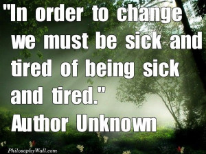 in order to change we must be sick and tired of being sick and tired