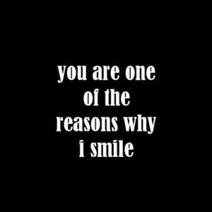 You are one of the reasons why I smile