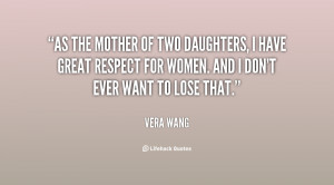 as the mother of two daughters i have great respect for women and i