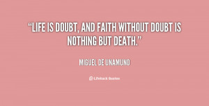 quote-Miguel-de-Unamuno-life-is-doubt-and-faith-without-doubt-34149 ...