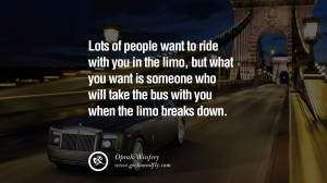 Lots of people want to ride with you in the limo, but what you want is ...
