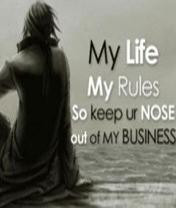 My life, My rules... So keep your Nose out of my BUSINESS!