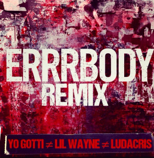 Yo Gotti – Errrbody (Remix) (Feat Lil Wayne & Ludacris)