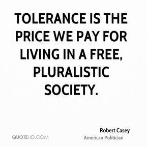 Robert Casey - Tolerance is the price we pay for living in a free ...