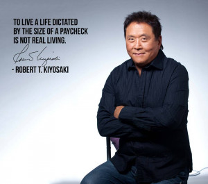 Robert Kiyosaki Money Quote - To live a life dictated by the size of a ...