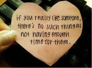 ... really love someone there’s no such thing as not having enough time