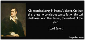 Oh! snatched away in beauty's bloom, On thee shall press no ponderous ...