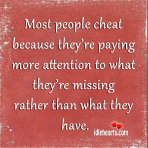 Most people cheat because they’re paying more attention to what they ...