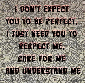 you to respect me care for me and understand me