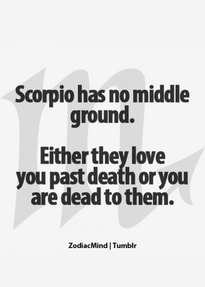 You are here: Home › Quotes › Scorpio has no middle ground either ...