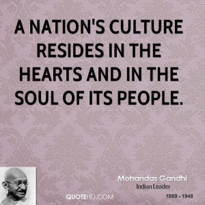 nation's culture resides in the hearts and in the soul of its people ...