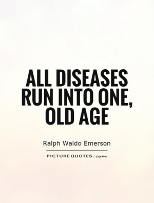 all-diseases-run-into-one-old-age-quote-1.jpg