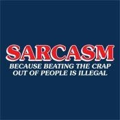Sarcasm has saved my sanity.