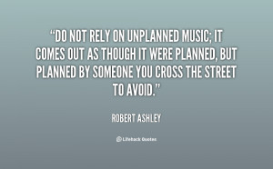 quote-Robert-Ashley-do-not-rely-on-unplanned-music-it-61954.png