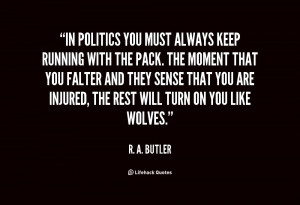 quote-R.-A.-Butler-in-politics-you-must-always-keep-running-121163_20 ...