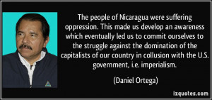 ... collusion with the U.S. government, i.e. imperialism. - Daniel Ortega