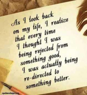 on my life, I realize that every time I thought I was being rejected ...