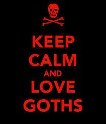 yeah keep calm and love me because i'm goth ^-^