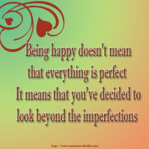 Being happy doesn't mean that everything is perfectIt means that you ...