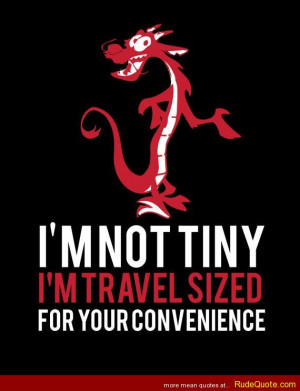 not tiny. I’m travel sized for your convenience.