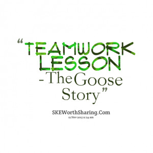 Quotes Picture: teamwork lesson the goose story
